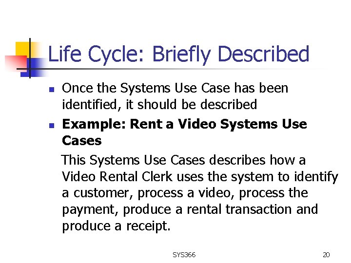 Life Cycle: Briefly Described n n Once the Systems Use Case has been identified,