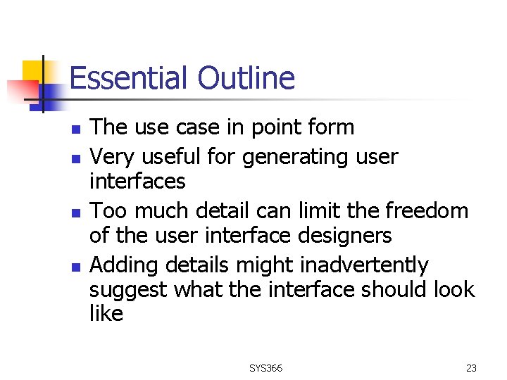 Essential Outline n n The use case in point form Very useful for generating