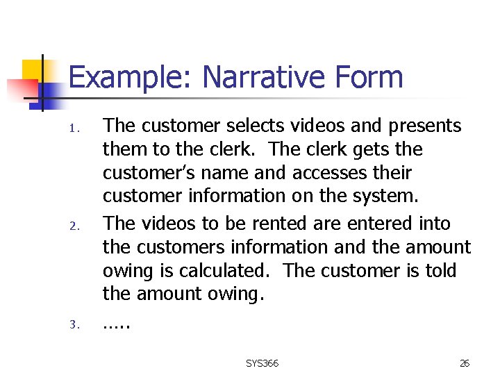 Example: Narrative Form 1. 2. 3. The customer selects videos and presents them to