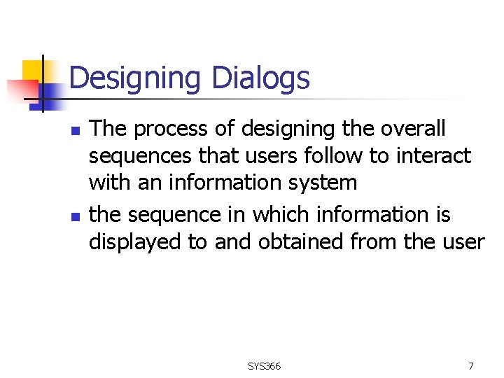 Designing Dialogs n n The process of designing the overall sequences that users follow