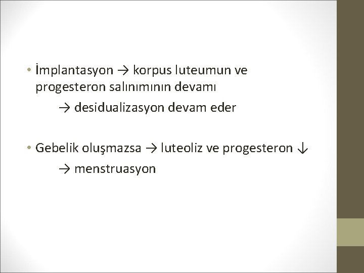  • İmplantasyon → korpus luteumun ve progesteron salınımının devamı → desidualizasyon devam eder
