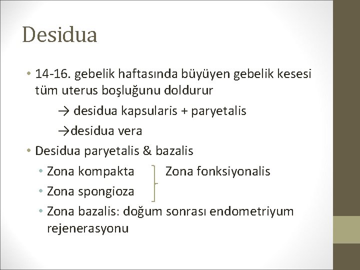 Desidua • 14 -16. gebelik haftasında büyüyen gebelik kesesi tüm uterus boşluğunu doldurur →