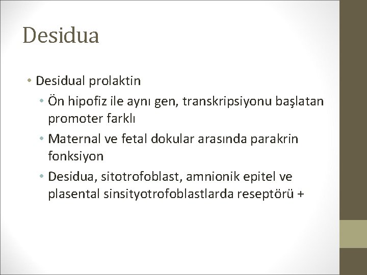 Desidua • Desidual prolaktin • Ön hipofiz ile aynı gen, transkripsiyonu başlatan promoter farklı