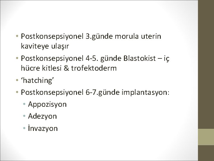  • Postkonsepsiyonel 3. günde morula uterin kaviteye ulaşır • Postkonsepsiyonel 4 -5. günde