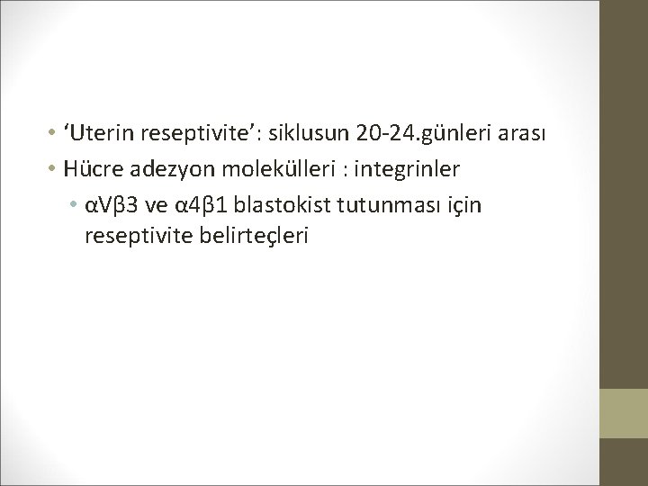  • ‘Uterin reseptivite’: siklusun 20 -24. günleri arası • Hücre adezyon molekülleri :