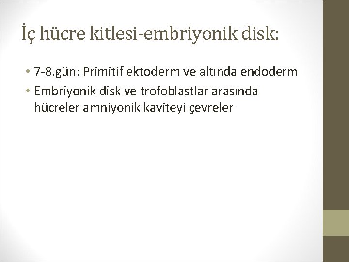 İç hücre kitlesi-embriyonik disk: • 7 -8. gün: Primitif ektoderm ve altında endoderm •