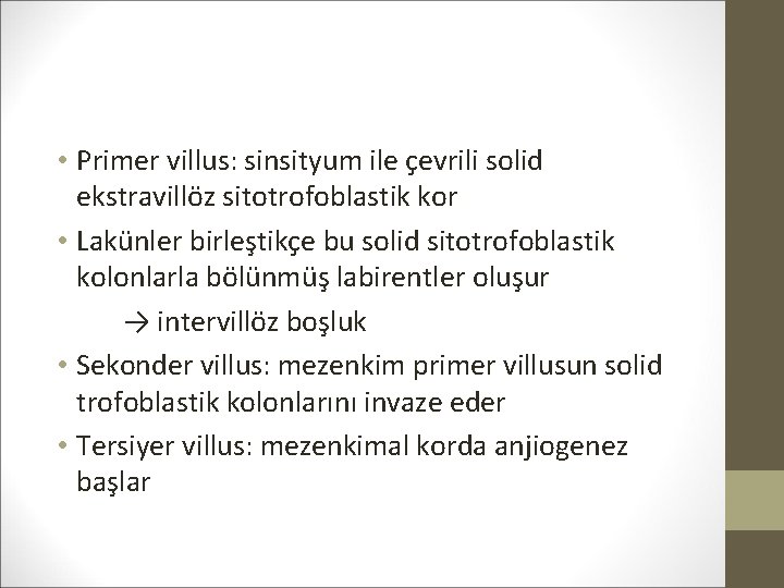  • Primer villus: sinsityum ile çevrili solid ekstravillöz sitotrofoblastik kor • Lakünler birleştikçe