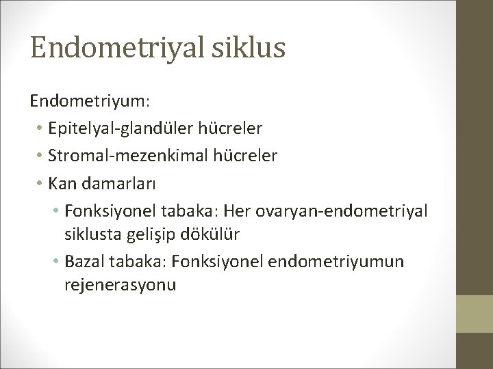 Endometriyal siklus Endometriyum: • Epitelyal-glandüler hücreler • Stromal-mezenkimal hücreler • Kan damarları • Fonksiyonel