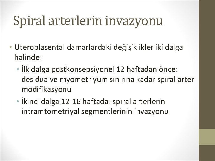Spiral arterlerin invazyonu • Uteroplasental damarlardaki değişiklikler iki dalga halinde: • İlk dalga postkonsepsiyonel