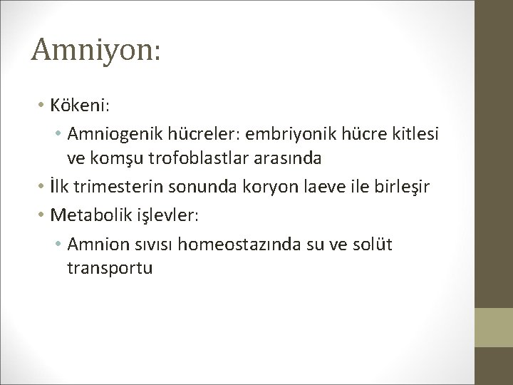 Amniyon: • Kökeni: • Amniogenik hücreler: embriyonik hücre kitlesi ve komşu trofoblastlar arasında •