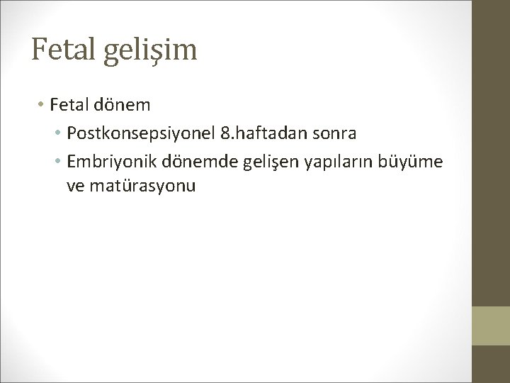 Fetal gelişim • Fetal dönem • Postkonsepsiyonel 8. haftadan sonra • Embriyonik dönemde gelişen