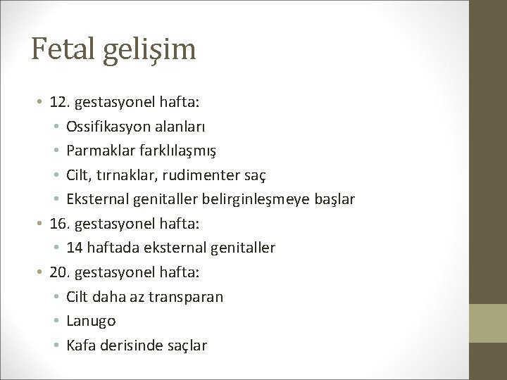 Fetal gelişim • 12. gestasyonel hafta: • Ossifikasyon alanları • Parmaklar farklılaşmış • Cilt,