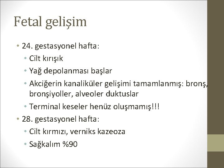 Fetal gelişim • 24. gestasyonel hafta: • Cilt kırışık • Yağ depolanması başlar •