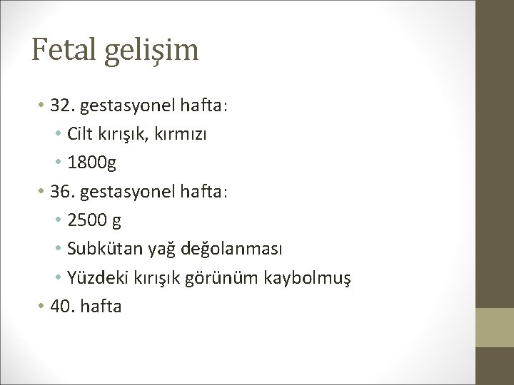 Fetal gelişim • 32. gestasyonel hafta: • Cilt kırışık, kırmızı • 1800 g •