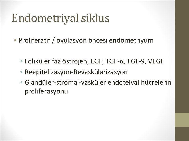 Endometriyal siklus • Proliferatif / ovulasyon öncesi endometriyum • Foliküler faz östrojen, EGF, TGF-α,