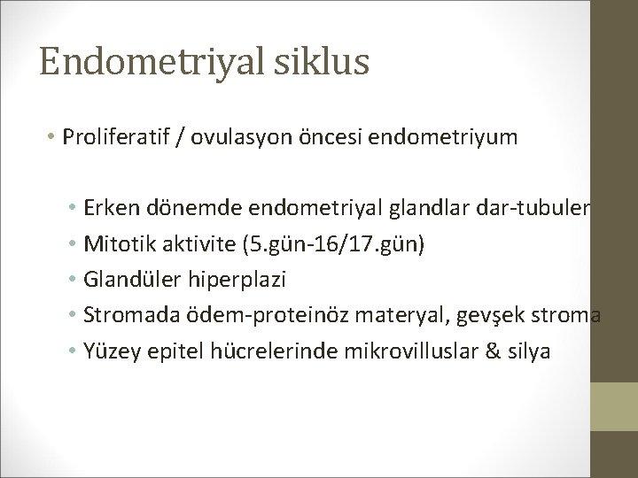 Endometriyal siklus • Proliferatif / ovulasyon öncesi endometriyum • Erken dönemde endometriyal glandlar dar-tubuler