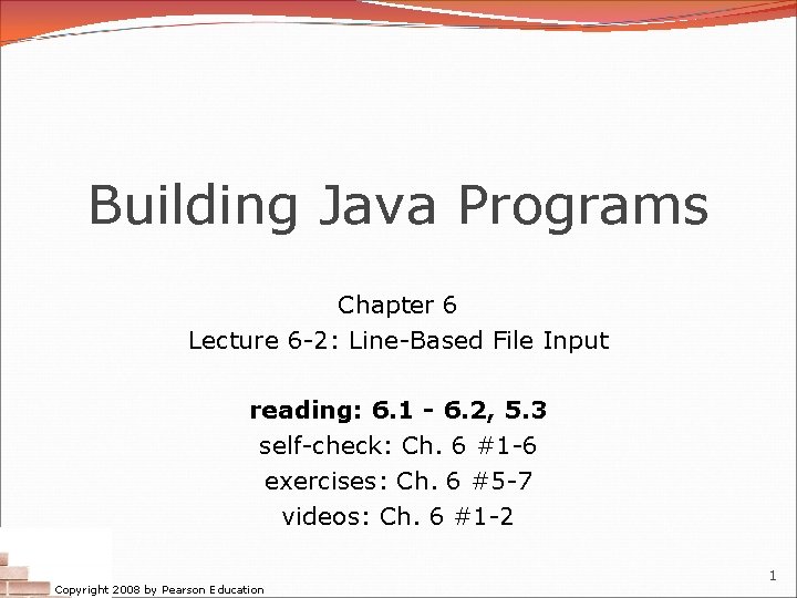 Building Java Programs Chapter 6 Lecture 6 -2: Line-Based File Input reading: 6. 1