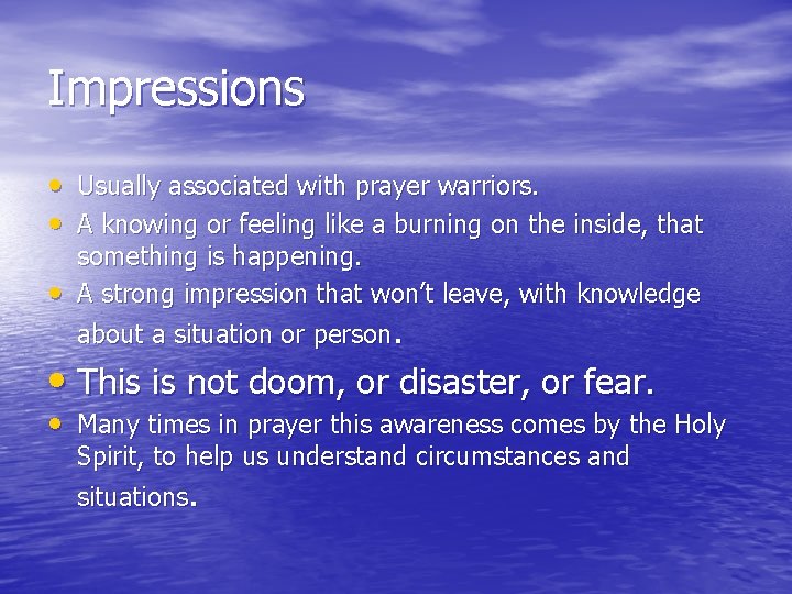 Impressions • Usually associated with prayer warriors. • A knowing or feeling like a
