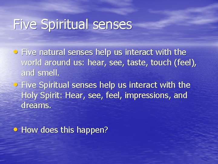 Five Spiritual senses • Five natural senses help us interact with the • world