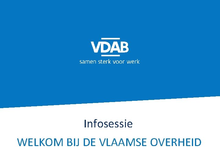 Infosessie WELKOM BIJ DE VLAAMSE OVERHEID 