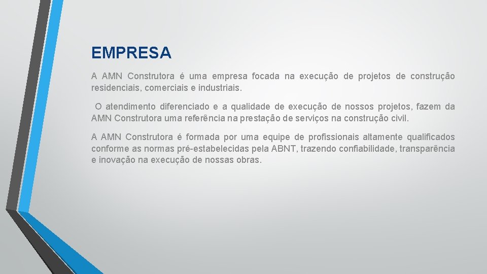 EMPRESA A AMN Construtora é uma empresa focada na execução de projetos de construção