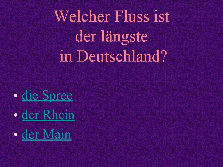 Welcher Fluss ist der längste in Deutschland? • die Spree • der Rhein •