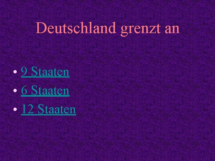 Deutschland grenzt an • 9 Staaten • 6 Staaten • 12 Staaten 