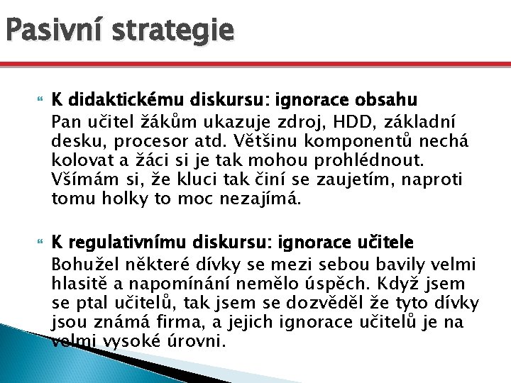 Pasivní strategie K didaktickému diskursu: ignorace obsahu Pan učitel žákům ukazuje zdroj, HDD, základní