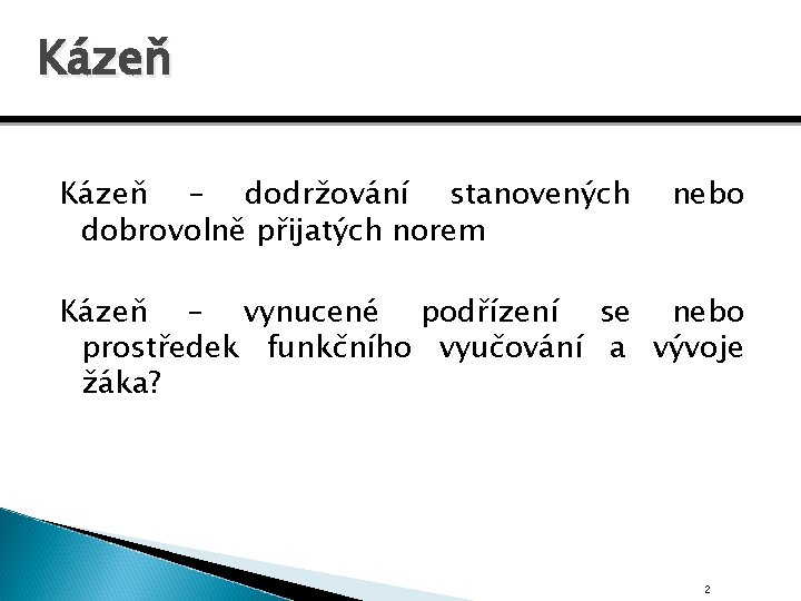 Kázeň – dodržování stanovených dobrovolně přijatých norem nebo Kázeň – vynucené podřízení se nebo