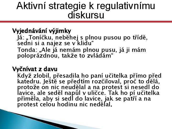 Aktivní strategie k regulativnímu diskursu Závěrem Vyjednávání výjimky Já: „Toníčku, neběhej s plnou pusou