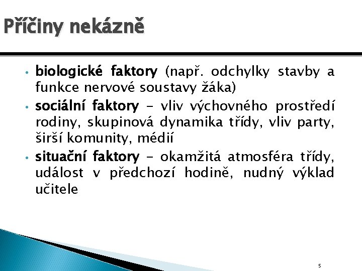 Příčiny nekázně • • • biologické faktory (např. odchylky stavby a funkce nervové soustavy