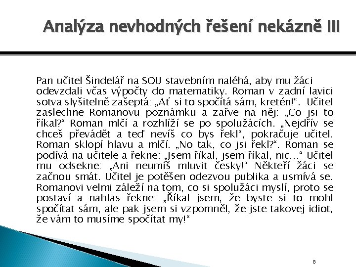 Analýza nevhodných řešení nekázně III Pan učitel Šindelář na SOU stavebním naléhá, aby mu