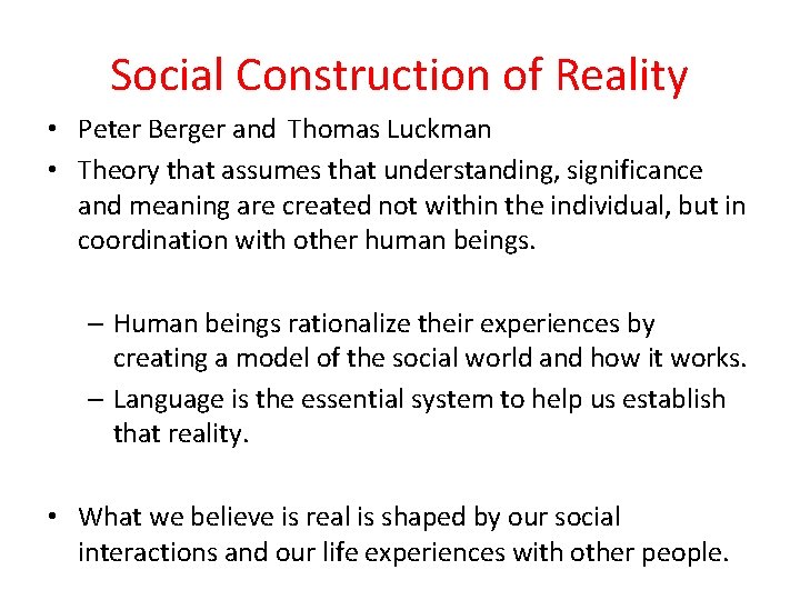 Social Construction of Reality • Peter Berger and Thomas Luckman • Theory that assumes