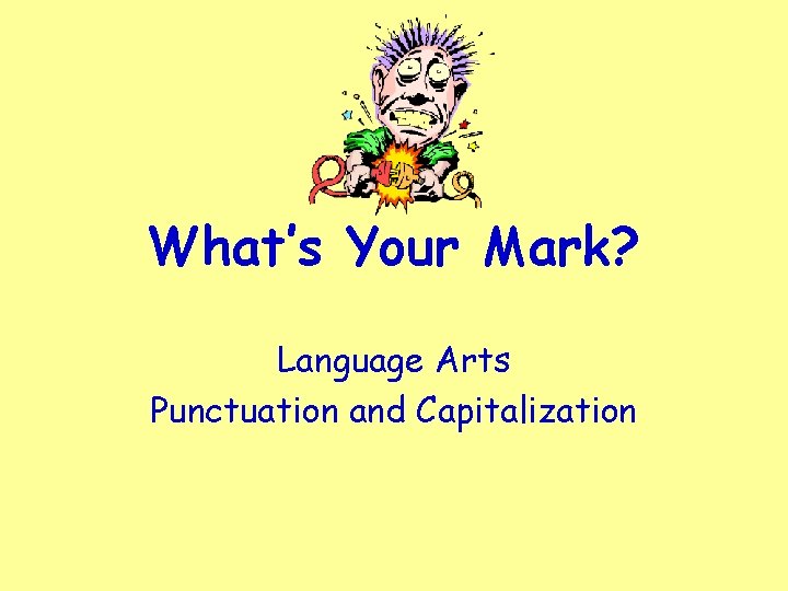What’s Your Mark? Language Arts Punctuation and Capitalization 
