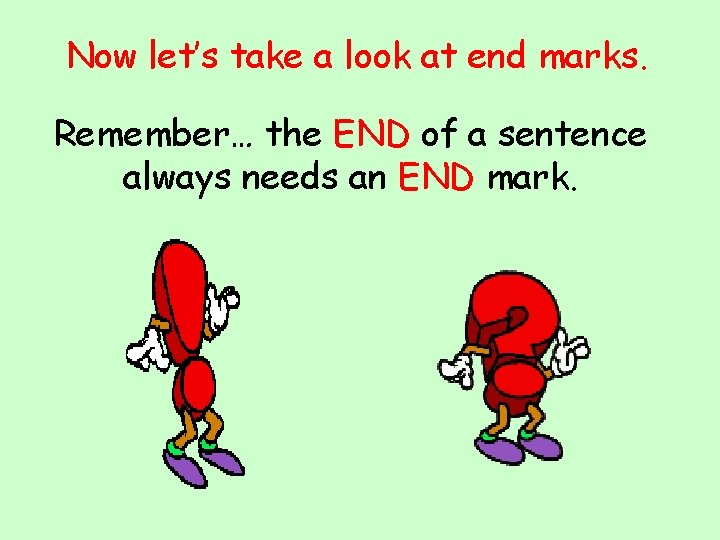 Now let’s take a look at end marks. Remember… the END of a sentence