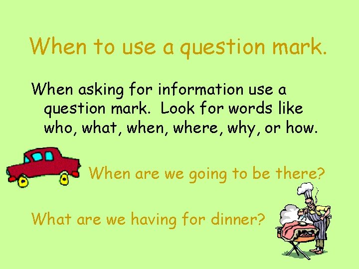 When to use a question mark. When asking for information use a question mark.