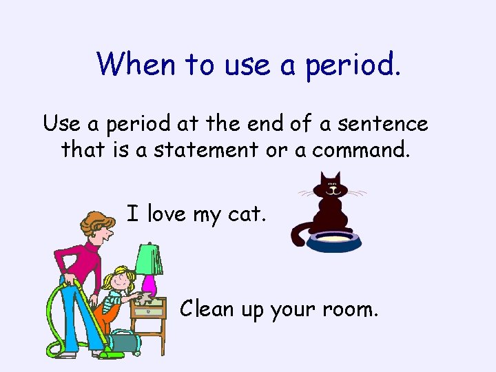 When to use a period. Use a period at the end of a sentence