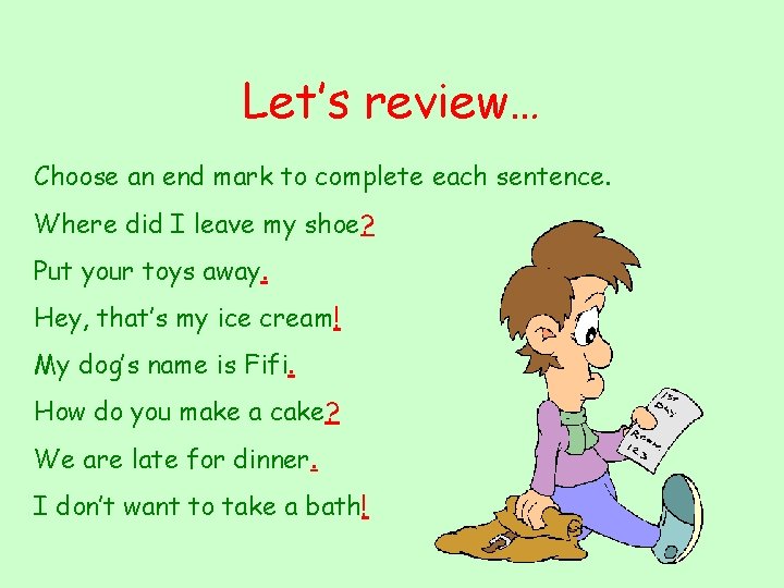 Let’s review… Choose an end mark to complete each sentence. Where did I leave