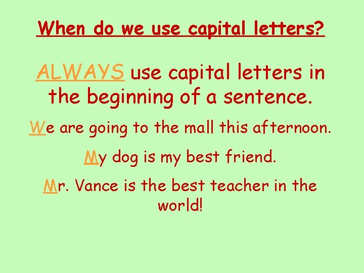 When do we use capital letters? ALWAYS use capital letters in the beginning of