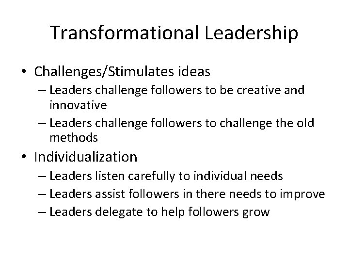 Transformational Leadership • Challenges/Stimulates ideas – Leaders challenge followers to be creative and innovative