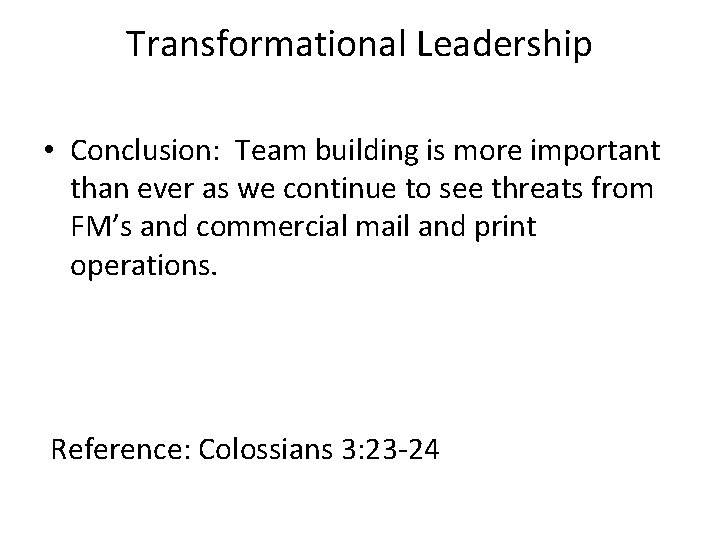 Transformational Leadership • Conclusion: Team building is more important than ever as we continue