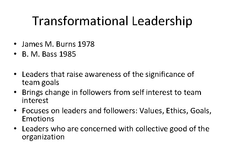Transformational Leadership • James M. Burns 1978 • B. M. Bass 1985 • Leaders