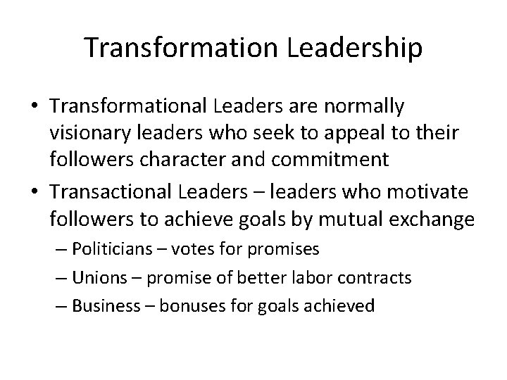 Transformation Leadership • Transformational Leaders are normally visionary leaders who seek to appeal to