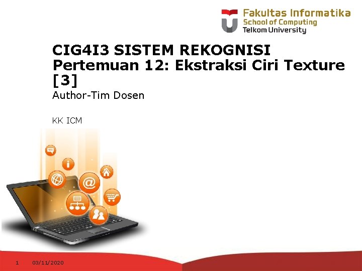 CIG 4 I 3 SISTEM REKOGNISI Pertemuan 12: Ekstraksi Ciri Texture [3] Author-Tim Dosen