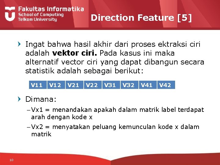 Direction Feature [5] Ingat bahwa hasil akhir dari proses ektraksi ciri adalah vektor ciri.