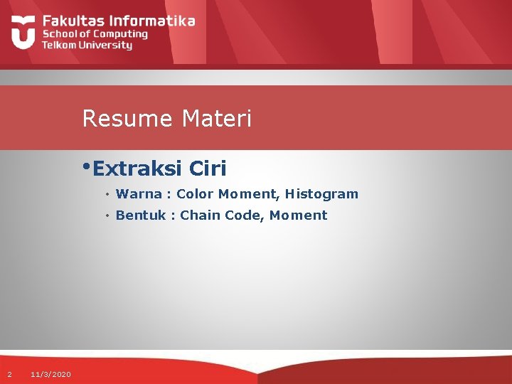 Resume Materi • Extraksi Ciri • Warna : Color Moment, Histogram • Bentuk :