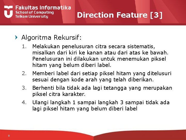 Direction Feature [3] Algoritma Rekursif: 1. Melakukan penelusuran citra secara sistematis, misalkan dari kiri