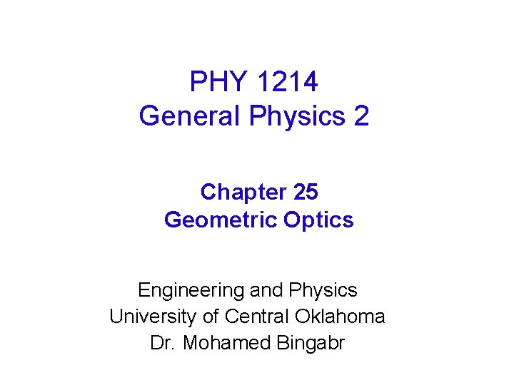 PHY 1214 General Physics 2 Chapter 25 Geometric Optics Engineering and Physics University of PHY 1214 General Physics 2 Chapter 25 Geometric Optics Engineering and Physics University of