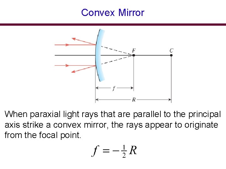 Convex Mirror When paraxial light rays that are parallel to the principal axis strike Convex Mirror When paraxial light rays that are parallel to the principal axis strike