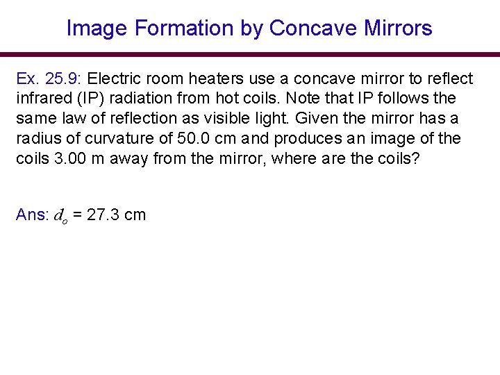 Image Formation by Concave Mirrors Ex. 25. 9: Electric room heaters use a concave Image Formation by Concave Mirrors Ex. 25. 9: Electric room heaters use a concave